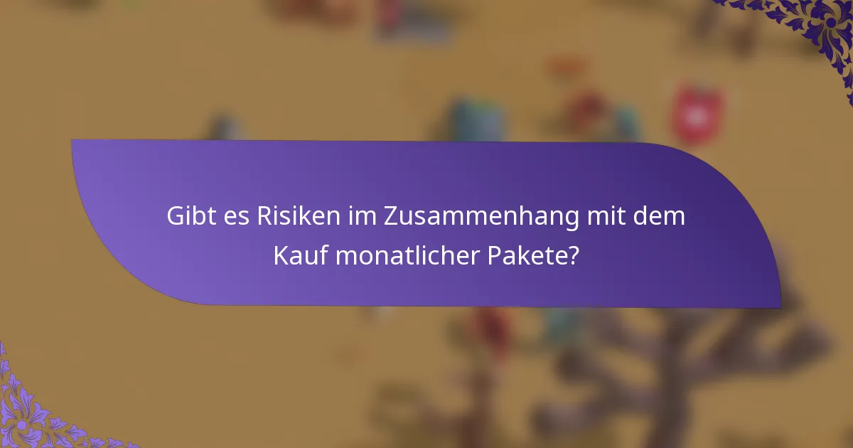 Gibt es Risiken im Zusammenhang mit dem Kauf monatlicher Pakete?