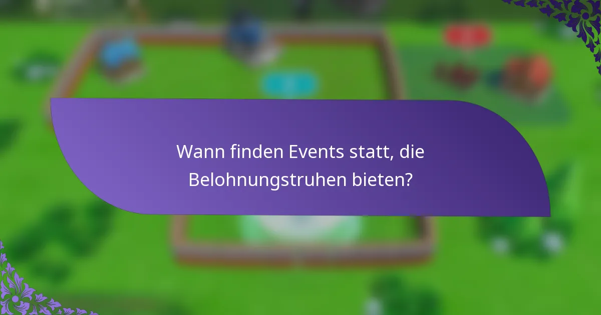 Wann finden Events statt, die Belohnungstruhen bieten?