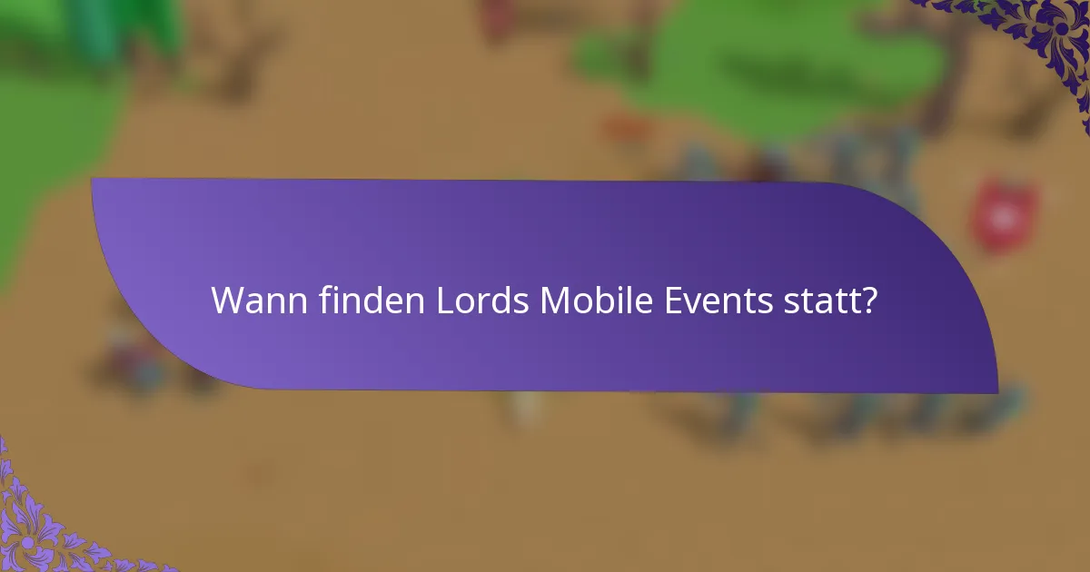 Wann finden Lords Mobile Events statt?