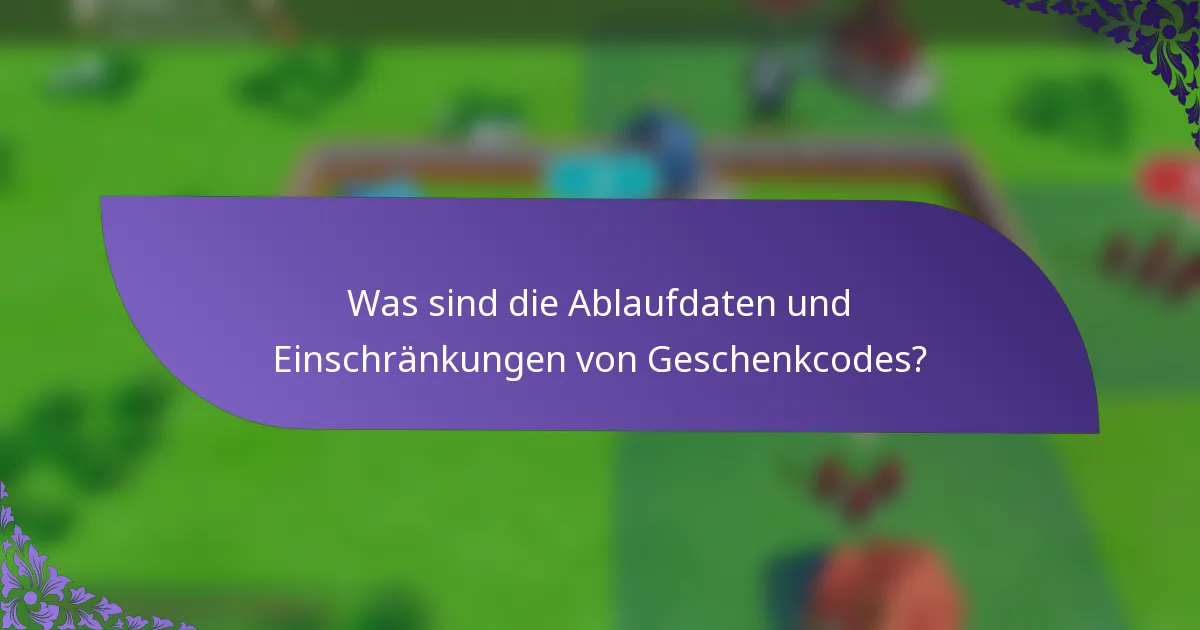 Was sind die Ablaufdaten und Einschränkungen von Geschenkcodes?