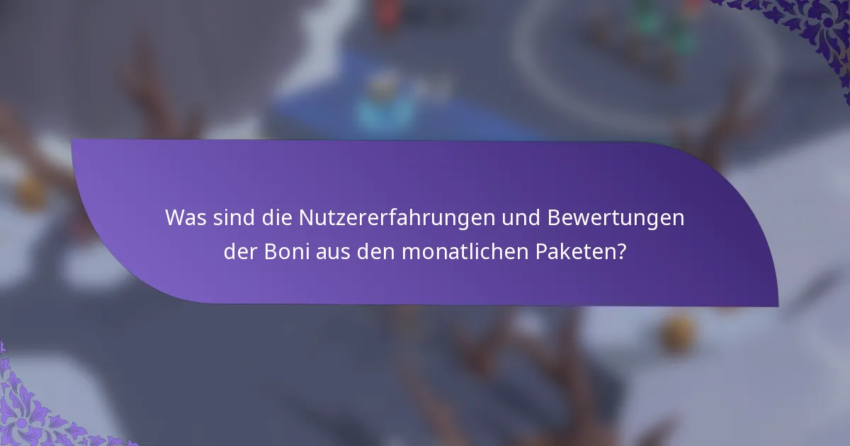 Was sind die Nutzererfahrungen und Bewertungen der Boni aus den monatlichen Paketen?