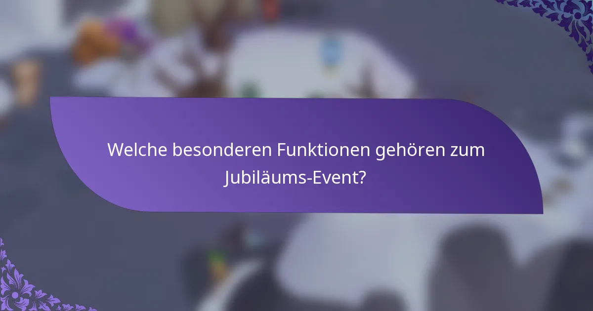 Welche besonderen Funktionen gehören zum Jubiläums-Event?