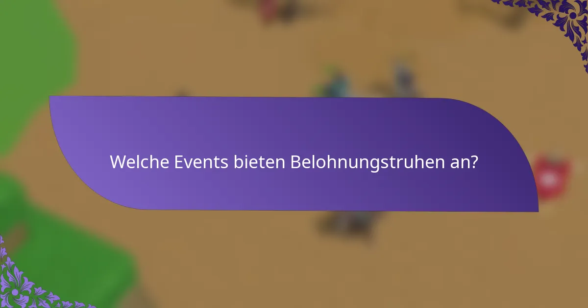 Welche Events bieten Belohnungstruhen an?