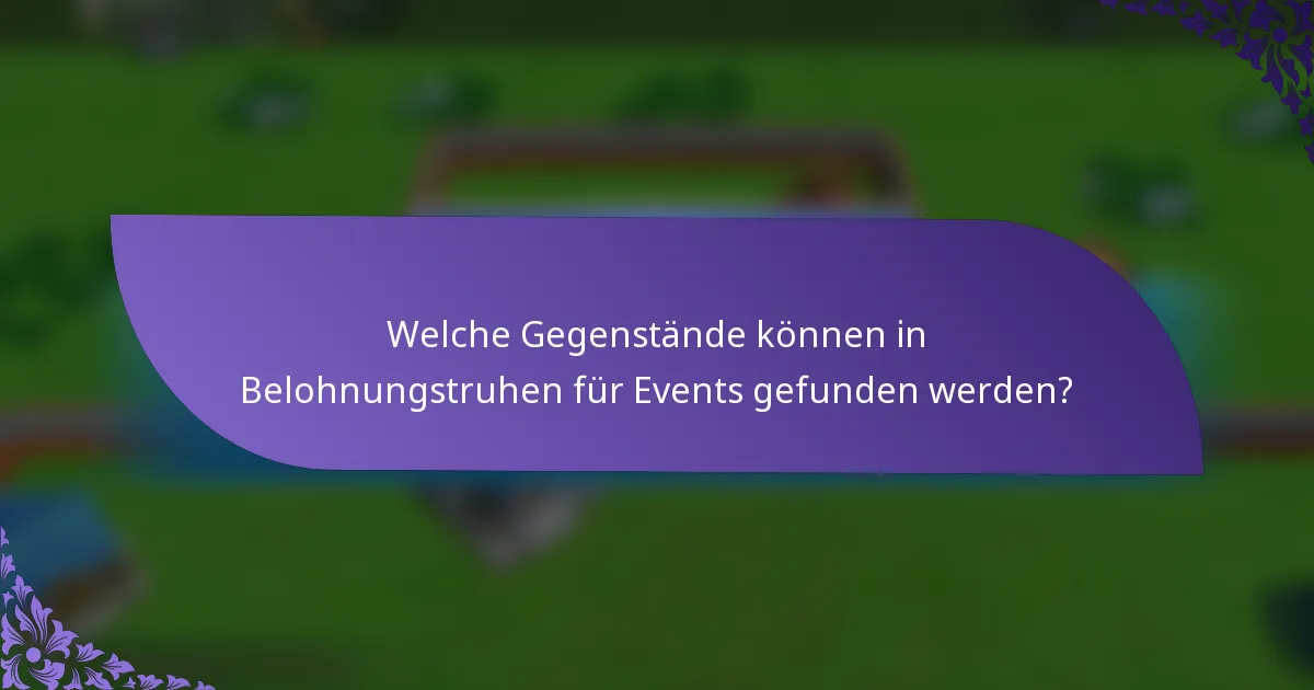 Welche Gegenstände können in Belohnungstruhen für Events gefunden werden?
