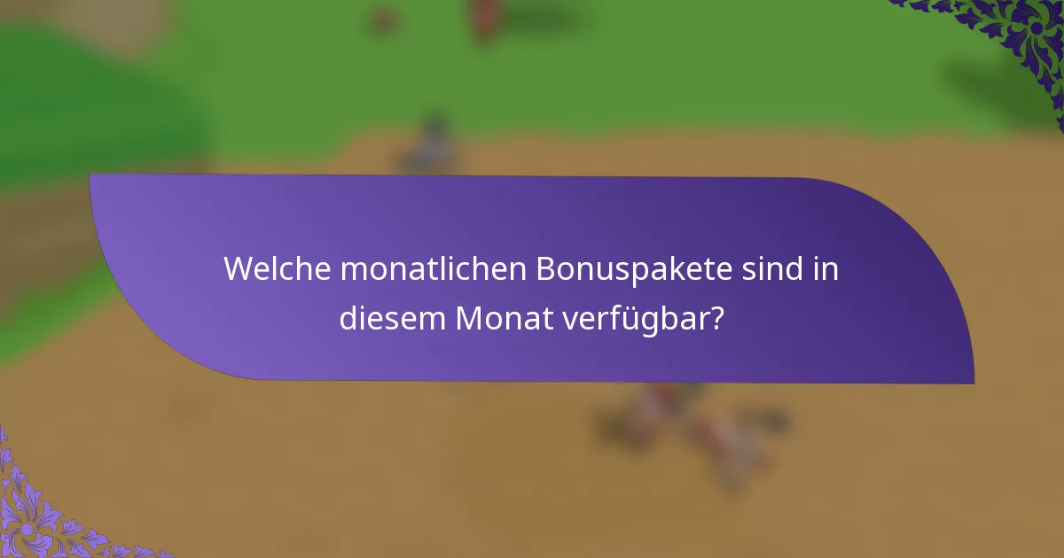 Welche monatlichen Bonuspakete sind in diesem Monat verfügbar?