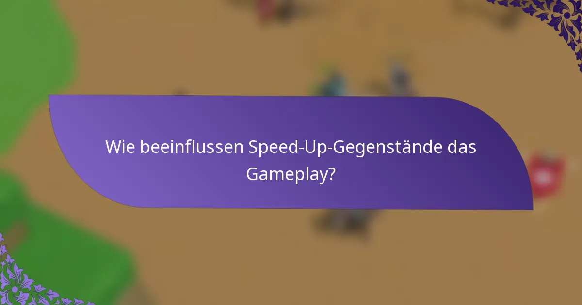 Wie beeinflussen Speed-Up-Gegenstände das Gameplay?