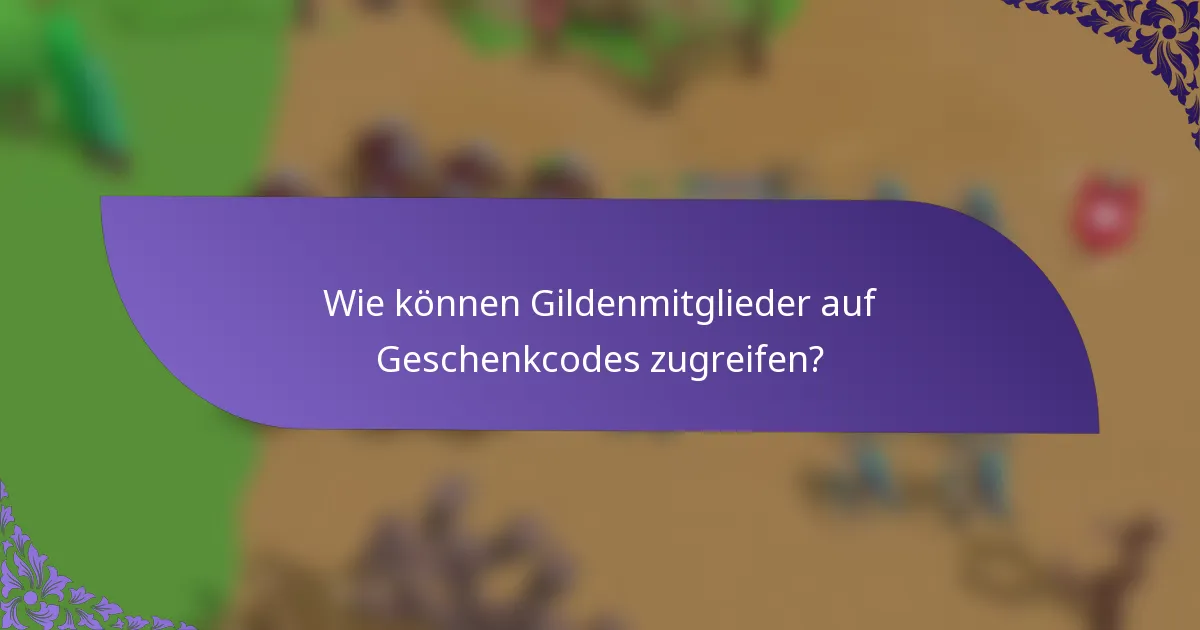 Wie können Gildenmitglieder auf Geschenkcodes zugreifen?
