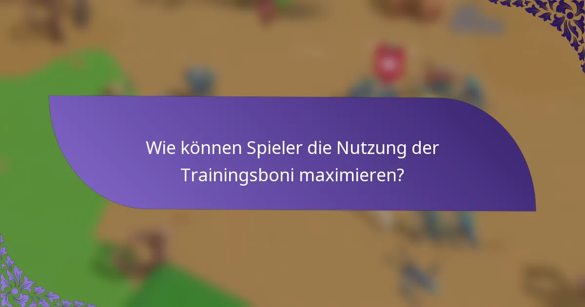 Wie können Spieler die Nutzung der Trainingsboni maximieren?