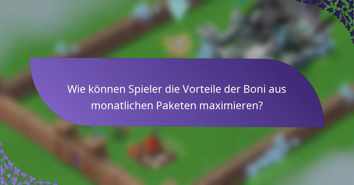 Wie können Spieler die Vorteile der Boni aus monatlichen Paketen maximieren?