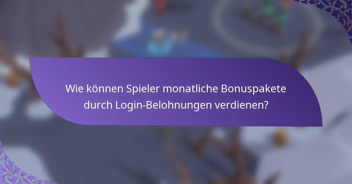 Wie können Spieler monatliche Bonuspakete durch Login-Belohnungen verdienen?