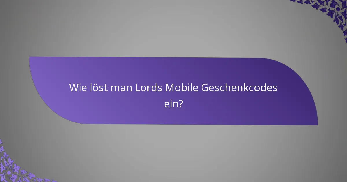 Wie löst man Lords Mobile Geschenkcodes ein?
