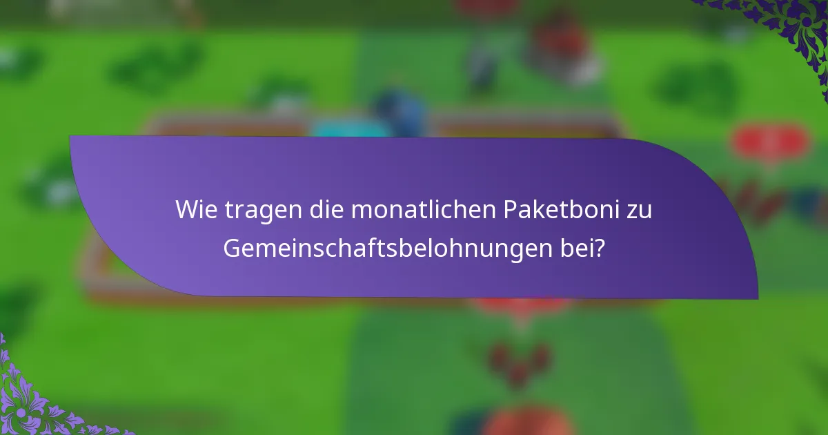 Wie tragen die monatlichen Paketboni zu Gemeinschaftsbelohnungen bei?